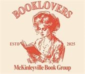 Image of a woman reading a book with text that says, Book Lovers. McKinleyville Book Group. Established 2025. 