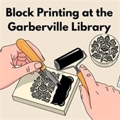 Block Printing at the Garberville Library poster showing hands carving and inking a floral print block.